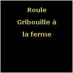 Roule Gribouille à la ferme